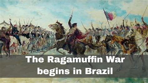 The Ragamuffin War: A Provincial Revolt Against Brazilian Imperialism and the Dawn of Republican Ideals