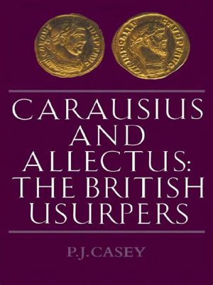 The Revolt of Carausius; A Roman Usurper’s Rise and Fall in Britain during the 3rd Century Crisis